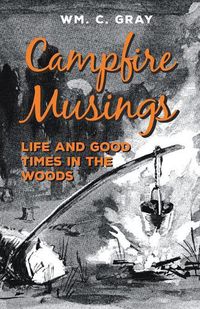 Cover image for Campfire Musings - Life and Good Times in the Woods
