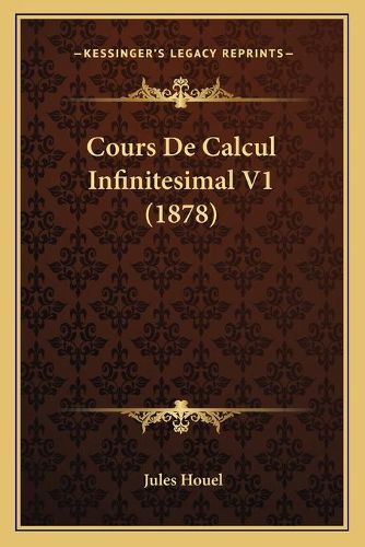 Cover image for Cours de Calcul Infinitesimal V1 (1878)