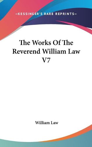 The Works of the Reverend William Law V7