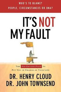 Cover image for It's Not My Fault: The No-Excuse Plan for Overcoming Life's Obstacles