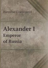 Cover image for Alexander I Emperor of Russia