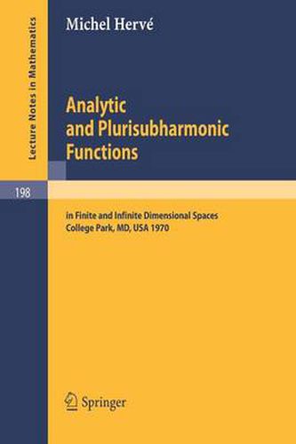 Cover image for Analytic and Plurisubharmonic Functions: In Finite and Infinite Dimensional Spaces. Course Given at the University of Maryland, Spring 1970