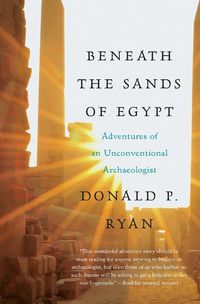 Cover image for Beneath the Sands of Egypt: Adventures of an Unconventional Archaeologis t