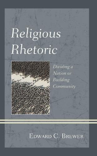 Cover image for Religious Rhetoric: Dividing a Nation or Building Community