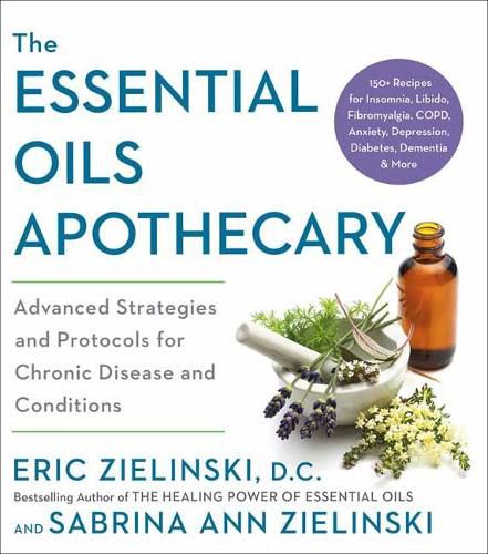 Cover image for The Essential Oils Apothecary: Advanced Strategies and Protocols for Chronic Disease and Conditions