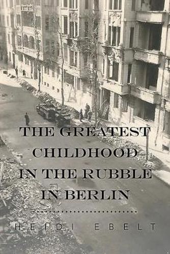 Cover image for The Greatest Childhood in the Rubble in Berlin