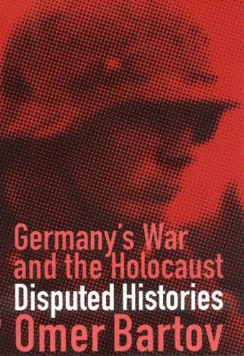 Cover image for Germany's War and the Holocaust: Disputed Histories