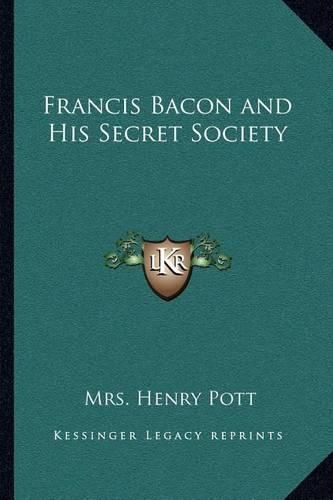 Francis Bacon and His Secret Society