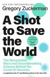 Cover image for A Shot to Save the World: The Remarkable Race and Ground-Breaking Science Behind the Covid-19 Vaccines