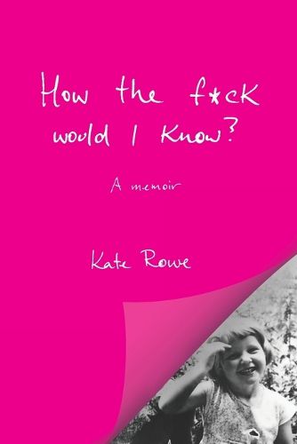 Cover image for How the f*ck would I know? A memoir