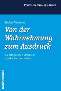 Cover image for Von Der Wahrnehmung Zum Ausdruck: Zur Asthetischen Dimension Von Glauben Und Lernen