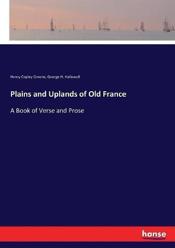 Plains and Uplands of Old France: A Book of Verse and Prose