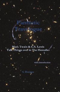 Cover image for Fantastic Travelogue: Mark Twain and C.S. Lewis Talk Things over in The Hereafter