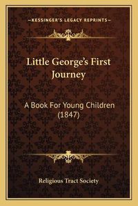 Cover image for Little George's First Journey: A Book for Young Children (1847)