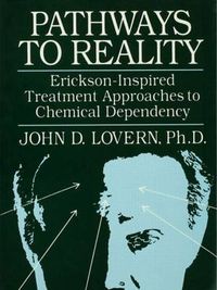 Cover image for Pathways To Reality: Erickson-Inspired Treatment Aproaches To Chemical dependency: Erickson-Inspired Treatment Approaches to Chemical Dependency