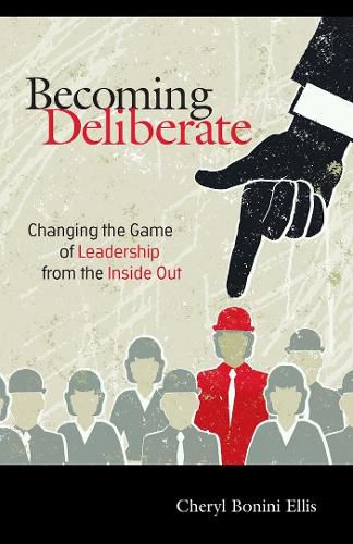 Cover image for Becoming Deliberate: Changing the Game of Leadership From the Inside Out