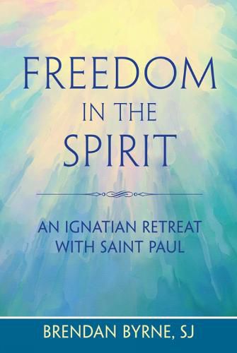 Freedom in the Spirit: An Ignatian Retreat with Saint Paul