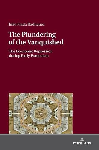 Cover image for The Plundering of the Vanquished: The Economic Repression during Early Francoism