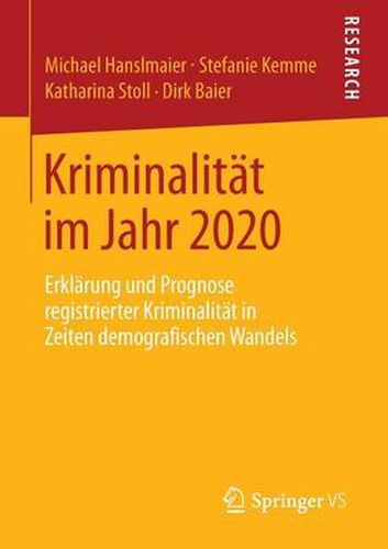 Cover image for Kriminalitat im Jahr 2020: Erklarung und Prognose registrierter Kriminalitat in Zeiten demografischen Wandels