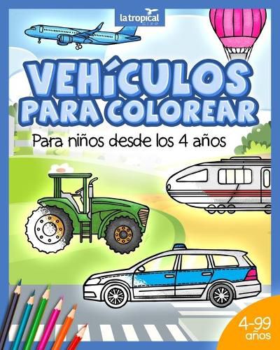 Vehiculos para colorear para ninos desde los 4 anos: Libro con informacion de maquinas, medios de transporte y carga: coche, avion, tractor para ninos y ninas en edad preescolar y escolar.