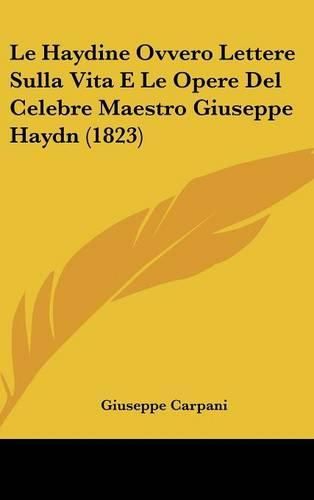 Cover image for Le Haydine Ovvero Lettere Sulla Vita E Le Opere del Celebre Maestro Giuseppe Haydn (1823)