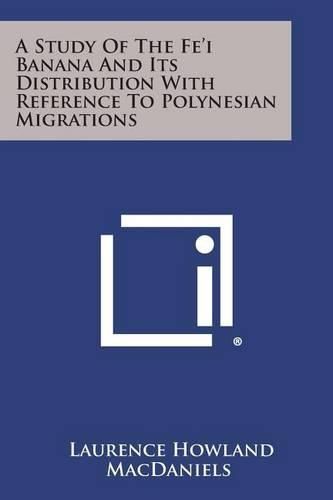 Cover image for A Study of the Fe'i Banana and Its Distribution with Reference to Polynesian Migrations