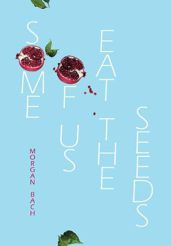 Cover image for Some of Us Eat the Seeds