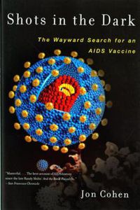 Cover image for Shots in the Dark: The Wayward Search for an AIDS Vaccine