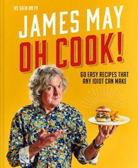 Cover image for Oh Cook!: 60 Easy Recipes That Any Idiot Can Make