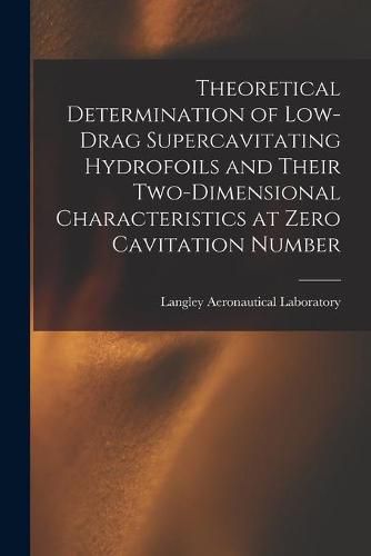 Cover image for Theoretical Determination of Low-drag Supercavitating Hydrofoils and Their Two-dimensional Characteristics at Zero Cavitation Number