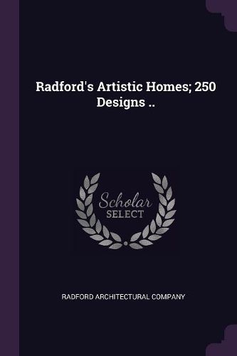 Cover image for Radford's Artistic Homes; 250 Designs ..