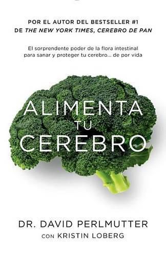 Cover image for Alimenta tu cerebro / Brain Maker: The Power of Gut Microbes to Heal and Protect  Your Brain: El sorprendente poder de la flora intestinal para sanar y proteger tu cerebrode ...de por vida