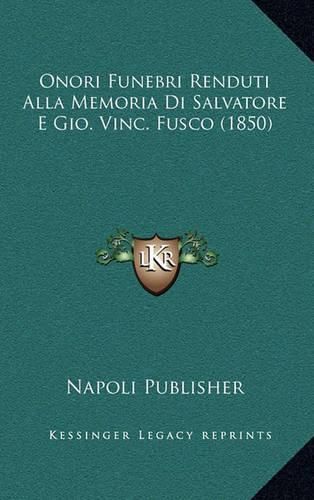 Onori Funebri Renduti Alla Memoria Di Salvatore E Gio. Vinc. Fusco (1850)