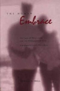 Cover image for The Human Embrace: The Love of Philosophy and the Philosophy of Love; Kierkegaard, Cavell, Nussbaum