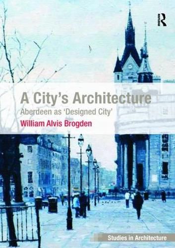 Cover image for A City's Architecture: Aberdeen as 'Designed City