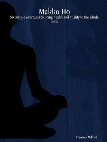 Cover image for Makko Ho: Six Simple Exercises to Bring Health and Vitality to the Whole Body