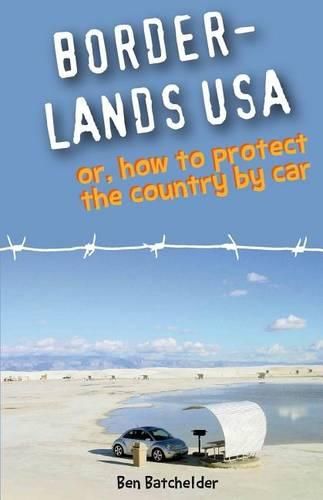 Cover image for Borderlands USA: or, How to Protect the Country by Car