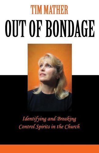 Cover image for Out of Bondage: Identifying and Breaking Control Spirits in the Church