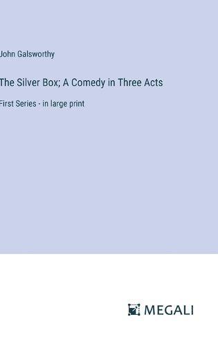Cover image for The Silver Box; A Comedy in Three Acts