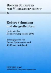 Cover image for Robert Schumann Und Die Grosse Form: Referate Des Bonner Symposions 2006