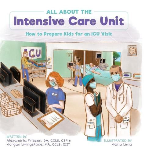 Cover image for All About the Intensive Care Unit: How to Prepare Kids for an ICU Visit