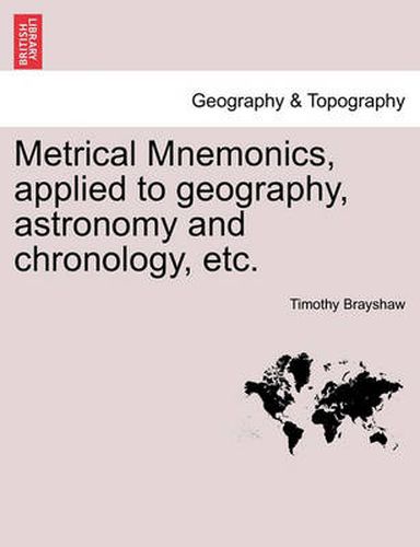 Cover image for Metrical Mnemonics, Applied to Geography, Astronomy and Chronology, Etc.