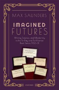 Cover image for Imagined Futures: Writing, Science, and Modernity in the To-Day and To-Morrow Book Series, 1923-31