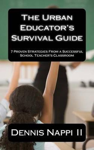 Cover image for The Urban Educator's Survival Guide: 7 Proven Strategies From a Successful School Teacher's Classroom