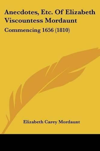 Cover image for Anecdotes, Etc. of Elizabeth Viscountess Mordaunt: Commencing 1656 (1810)