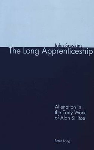 The Long Apprenticeship: Alienation in the Early Work of Alan Sillitoe