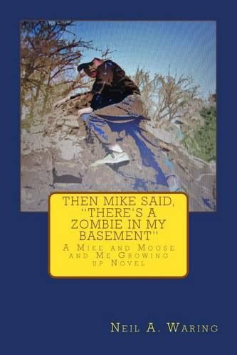 Cover image for Then Mike Said, There's a Zombie in My Basement: A Mike and Moose and Me Growing up Novel