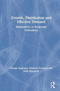 Cover image for Growth, Distribution, and Effective Demand: Alternatives to Economic Orthodoxy