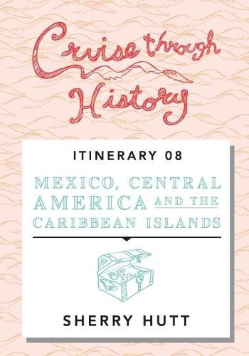 Cover image for Cruise Through History: Mexico, Central America, and the Caribbean