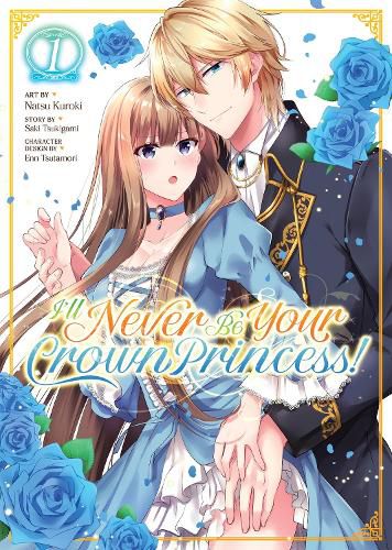 Cover image for I'll Never Be Your Crown Princess! (Manga) Vol. 1